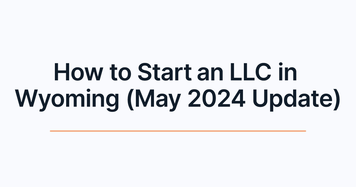 How to Start an LLC in Wyoming (May 2024 Update)